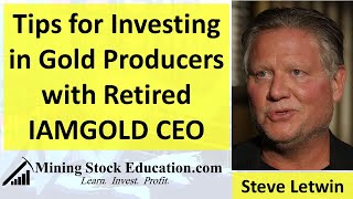 What to Look for When Investing in Gold Producers with Retired IAMGOLD CEO Steve Letwin [upl. by Nylasoj]