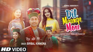 Dil Maange More  Himachali Kinnauri Nonstop  Birbal Kinnora  New Himachali Video Song 2023 [upl. by Ahsyad]