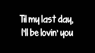 Til My Last Day By Justin Moore Lyrics [upl. by Ennirok]