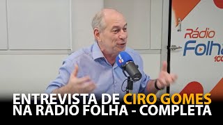 ENTREVISTA CIRO GOMES NA RADIO FOLHA FM  COMPLETA [upl. by Harbed]