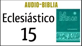 ECLESIÁSTICO SIRÁCIDES 15 BIBLIA CATÓLICA [upl. by Casimire]