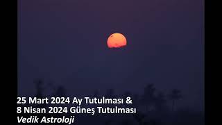 Vedik Astrolojide 2024 İlkbahar Tutulmaları 25 Mart Ay Tutulması  8 Nisan Güneş Tutulması [upl. by Raval196]