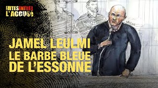 Faites entrer laccusé  Jamel Leulmi le barbe bleue de lEssonne [upl. by Oirelav]