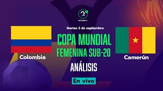 COLOMBIA VS CAMERÚN  EN VIVO ANÁLISIS COPA MUNDIAL FEMENINA SUB20 2024 [upl. by Yand]