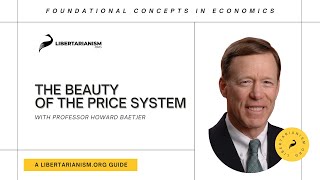 The Beauty of the Price System  Foundational Concepts in Economics with Howard Baetjer [upl. by Bore]