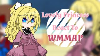 Lovely Princess React To WMMAP  Part 1  My AU [upl. by Repinuj114]