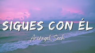 Arcángel Sech  Sigues Con Él LyricsLetra [upl. by Ahsiekel398]