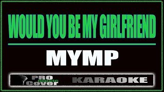 Would You Be My Girlfriend  MYMP KARAOKE [upl. by Eibber]