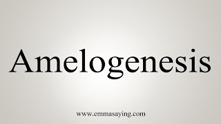 How To Say Amelogenesis [upl. by Htor]