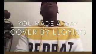 NOBODY LIKE YOU x YOU MADE A WAY  Maranda Curtis x Travis Greene cover by Lloyiso [upl. by Ahselak297]