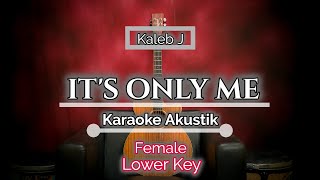 Kaleb J  Its Only Me Karaoke Akustik  Female Lower Key By ZKaraoke [upl. by Prinz44]