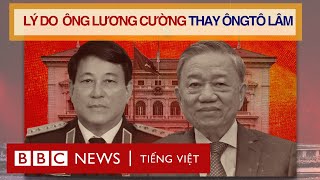 LÝ DO ÔNG LƯƠNG CƯỜNG THAY ÔNG TÔ LÂM LÀM CHỦ TỊCH NƯỚC [upl. by Winfred]