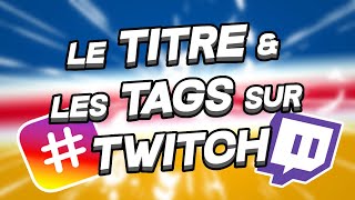 Mettre un Bon TITRE et des Bons TAGS sur Twitch [upl. by Alled]