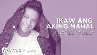 Ikaw Ang Aking Mahal  Daniel Padilla Lyrics [upl. by Uokes]