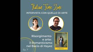 S2EP7Risorgimento e Arte Il Romanticismo nel Bacio di Hayez  intervista con Michelangelo [upl. by Strickman129]