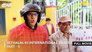 Jethalal Ki International Deal  FULL MOVIE  Part 3  Taarak Mehta Ka Ooltah Chashmah [upl. by Rooney198]