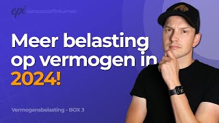 Nog meer belasting voor beleggers in 2024  Vermogensbelasting Box 3 [upl. by Tohcnarf13]