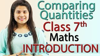 Comparing Quantities  Chapter 7  Introduction  Class 7 [upl. by Croner]