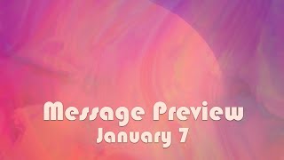 January 7 Message Preview [upl. by Noired345]