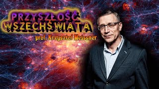 Przyszłość Wszechświata  Krzysztof Mesissner I Ciemna pustka I Eony I Czarne dziury [upl. by Timoteo]