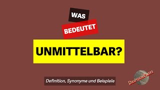 Was bedeutet quotunmittelbarquot  Definition Synonyme amp Beispiele  Deutsch lernen B2 C1 C2 [upl. by Armalda]