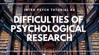 Difficulties of Psychological Research Intro Psych Tutorial 6 [upl. by Navonod]