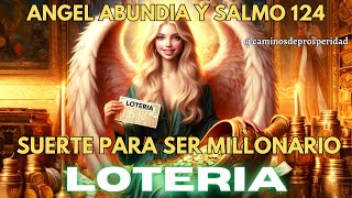 ANGEL ABUNDIA Y SALMO 124🌟 PARA TENER SUERTE Y GANAR EN LA LOTERÍA 🍀 SER MILLONARIO ESTE MES💲💸💰 [upl. by Jarl149]