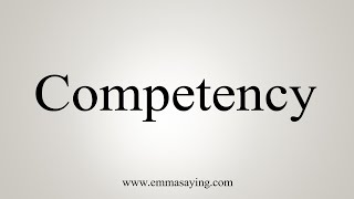 How To Say Competency [upl. by Eibbob]