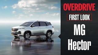 First Look MG Motor Hector SUV  Features Specifications Launch date and Price  OVERDRIVE [upl. by Francene]