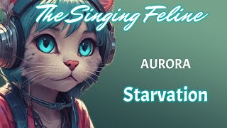 AURORA  Starvation  Karaoke Version by The Singing Feline [upl. by Ellenad]