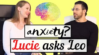 Lucie Asks Leo About Anxiety [upl. by Aneehsirk]