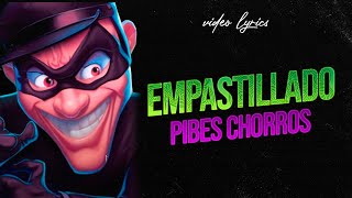 Empastillado  Pibes Chorros  Video Lyric [upl. by Decker613]