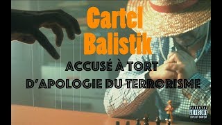 ACCUSÉ À TORT DAPOLOGIE DU TERRORISME CLIP RAP FRANCAIS CARTEL BALISTIK [upl. by Lillis]