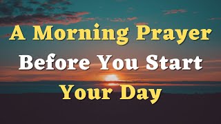 A Morning Prayer Before You Start Your Day  Thank You Lord for the Privilege of Another Day [upl. by Arutek]