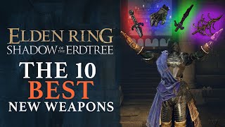 Elden Ring Shadow of the Erdtree  The 10 Best New Weapons of the DLC [upl. by Kamat407]