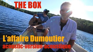 THE BOX Laffaire Dumoutier acoustic  version  acoustique [upl. by Nirol]