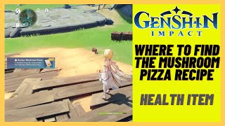 Genshin Impact  Where to find The Mushroom Pizza Recipe health Item [upl. by Amaras]