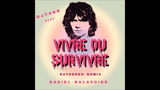 DANIEL BALAVOINE  VIVRE OU SURVIVRE DJ YANN EXTENDED REMIX 2023 [upl. by Lorrimer]