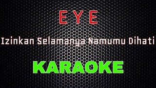 EYE  Izinkan Selamanya Namamu Dihati Karaoke  LMusical [upl. by Aikem]