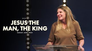 Jesus the Man the King Week 4  SarahJane Peez  Grace Vineyard Church [upl. by Fineman]