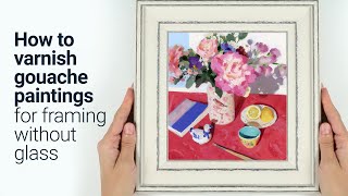 How to Varnish Gouache Paintings for Framing without Glass Tutorial [upl. by Correy413]