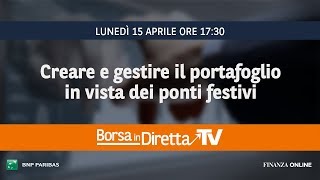 BorsaindirettaTV  Creare e gestire il portafoglio in vista dei ponti festivi [upl. by Eirellav]