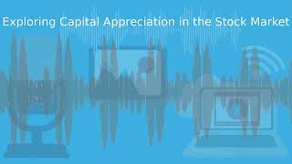 Exploring Capital Appreciation in the Stock Market [upl. by Yliak581]