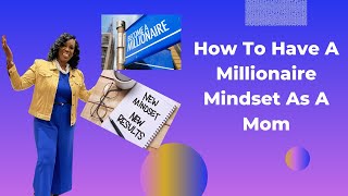 How To Have A Millionare Mindset As A Mom [upl. by Zullo593]