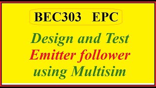 BEC303 Design and Test Emitter follower using Multisim [upl. by Ettedo943]