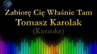 Tomasz Karolak  Zabiorę Cię Właśnie Tam  Karaoke [upl. by Nnaeoj72]