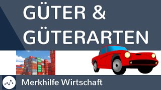 Güter und Güterarten  Was sind Güter Was sind freie und knappe Güter  Güterarten im Überblick [upl. by Fabriane]