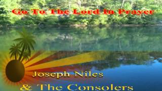 Joseph Niles amp The Consolers Go To The Lord In Prayer [upl. by Armil]