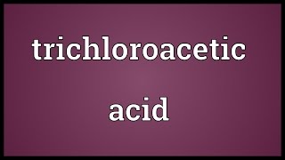 Trichloroacetic acid Meaning [upl. by Edmond]