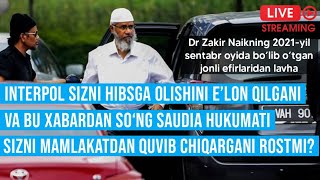 DR ZAKIR NAIKNI INTERPOL HIBSGA OLMOQCHIMI SAUDIA HUKUMATI DAVLATDAN QUVIB YUBORDIMI o‘zbek tilida [upl. by Ennairek61]